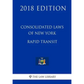 Consolidated Laws of New York - Rapid Transit (2018 Edition)