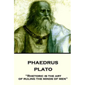 Plato - Phaedrus: "Rhetoric is the art of ruling the minds of men"