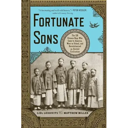 Fortunate Sons: The 120 Chinese Boys Who Came to America, Went to School, and Revolutionized an Ancient Civilization