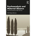 Psychoanalysis and Maternal Absence: From the Traumatic to Faith and Trust