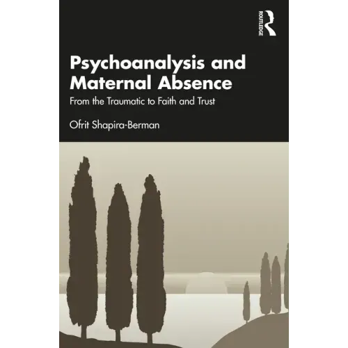 Psychoanalysis and Maternal Absence: From the Traumatic to Faith and Trust