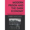 Modern Prison and the Dark Economy: Drugs, Debt, Death and Violence in a Failing System