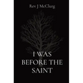 I Was Before the Saint
