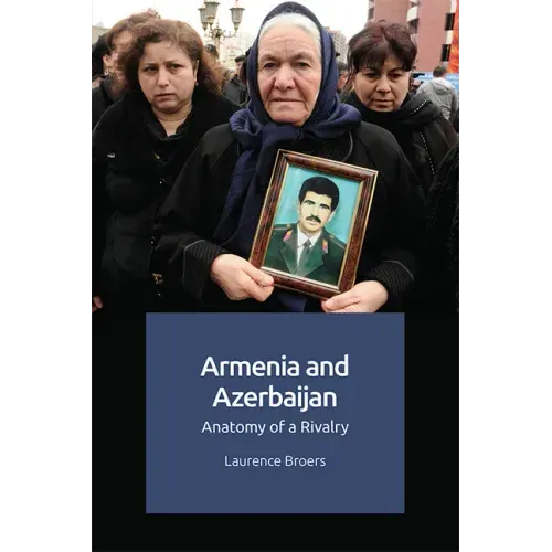 Armenia and Azerbaijan: Anatomy of a Rivalry