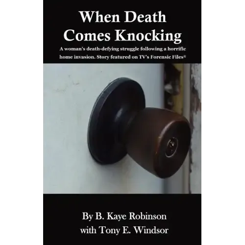 When Death Comes Knocking: A woman's death-defying struggle following a horrific home invasion. Story featured on TV's Forensic Files(R)