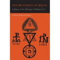 The Mysteries of Magic: A Digest of the Writings of Eliphas Levi