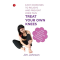 Treat Your Own Knees: Easy Exercises to Relieve and Prevent Knee Pain