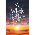 A Whole Nother Life