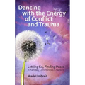 Dancing with the Energy of Conflict and Trauma: Letting Go - Finding Peace
