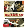 Foundations in Comic Book Art: Scad Creative Essentials (Fundamental Tools and Techniques for Sequential Artists)