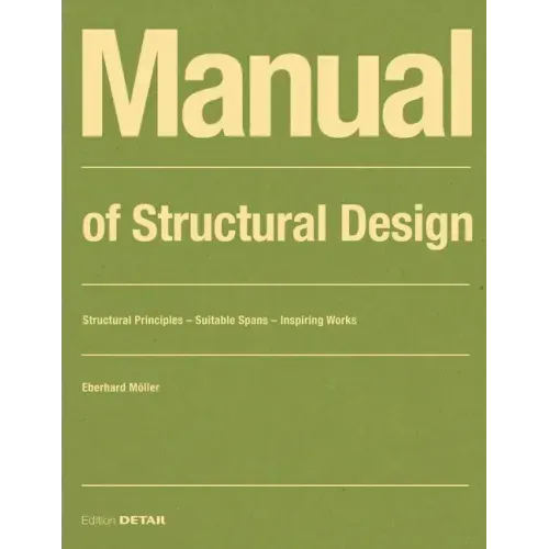 Manual of Structural Design: Structural Principles - Suitable Spans - Inspiring Works