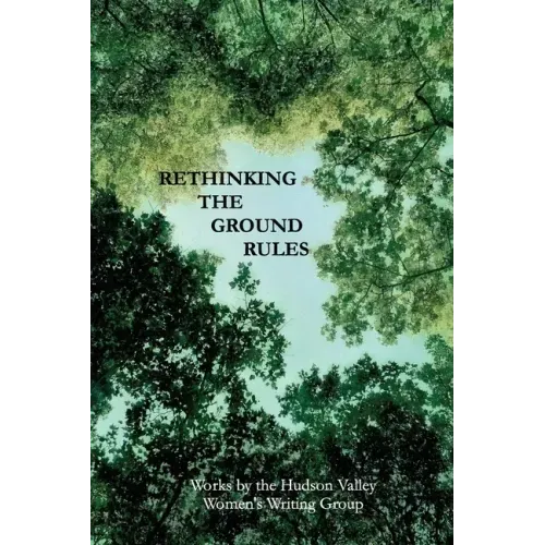Rethinking The Ground Rules: Works by the Hudson Valley Women's Writing Group