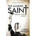 The Masked Saint: Husband, Pastor, Hero