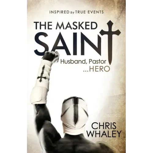 The Masked Saint: Husband, Pastor, Hero