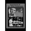 The Experiments of Dr. Victor Frankenstein: A Play Based on the novel by Mary Sh