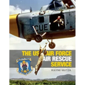 The US Air Force Air Rescue Service: An Illustrated History
