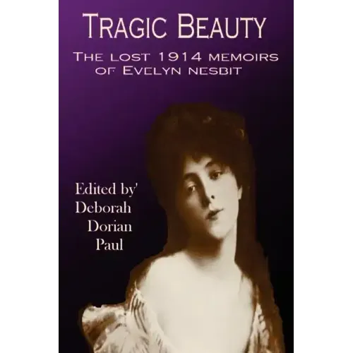 Tragic Beauty: The Lost 1914 Memoirs of Evelyn Nesbit