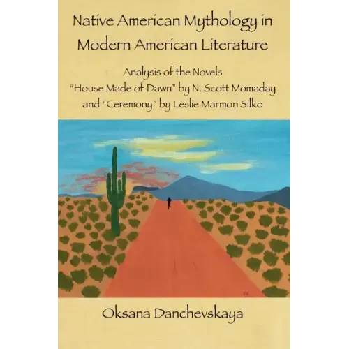 Native American Mythology in Modern American Literature: Analysis of the Novels "House Made of Dawn" by N. Scott Momaday and "Ceremony" by Leslie Marm