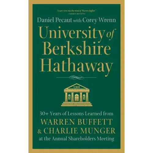 University of Berkshire Hathaway: 30 Years of Lessons Learned from Warren Buffett & Charlie Munger at the Annual Shareholders Meeting