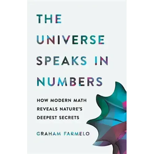 The Universe Speaks in Numbers: How Modern Math Reveals Nature's Deepest Secrets