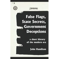 False Flags, State Secrets, Government Deceptions: A Short History of the Modern Era