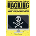 Hacking: The Complete Beginner's Guide To Computer Hacking: How To Hack Networks and Computer Systems, Information Gathering, P