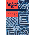 Our Dead Behind Us: Poems