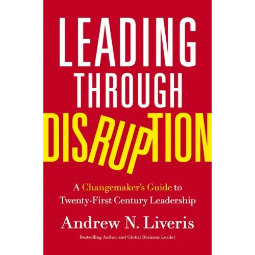 Leading Through Disruption: A Changemaker's Guide to Twenty-First Century Leadership