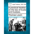 A practical treatise on the law of trusts and trustees.