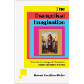 The Evangelical Imagination: How Stories, Images, and Metaphors Created a Culture in Crisis