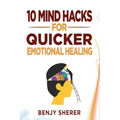 10 Mind Hacks for Quicker Emotional Healing
