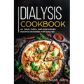 Dialysis Cookbook: 40+ Soup, Pizza, and Side Dishes recipes designed for dialysis