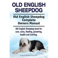 Old English Sheepdog. Old English Sheepdog Complete Owners Manual. Old English Sheepdog book for care, costs, feeding, grooming, health and training.