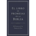El Libro de Promesas de la Biblia: Mil Promesas de la Palabra de Díos