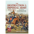 The Destruction of the Imperial Army: Volume 1 - The Opening Engagements of the Franco-German War 1870-71