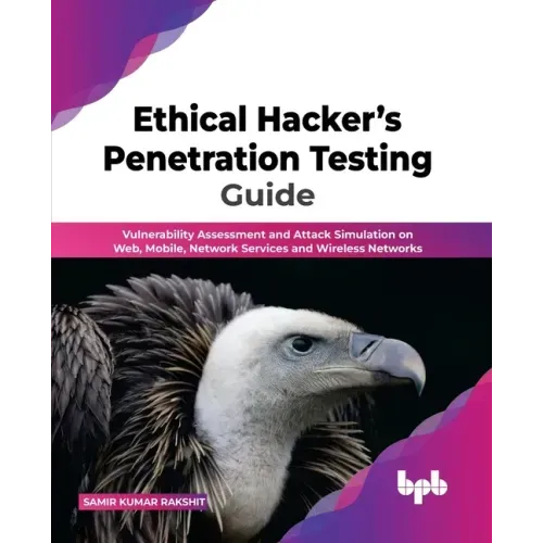 Ethical Hacker's Penetration Testing Guide: Vulnerability Assessment and Attack Simulation on Web, Mobile, Network Services and Wireless Networks