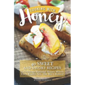 Cooking with Honey: 40 Sweet and Savory Recipes to Celebrate National Honey Month - They Really Are, the Bee's Knees!