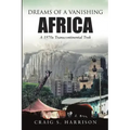 Dreams of a Vanishing Africa: A 1970s Transcontinental Trek
