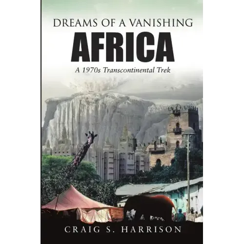 Dreams of a Vanishing Africa: A 1970s Transcontinental Trek