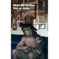 When My Brother Was an Aztec