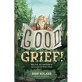 Good Grief! Hope, Help and a Little Humor for your Journey from Wife to Widow