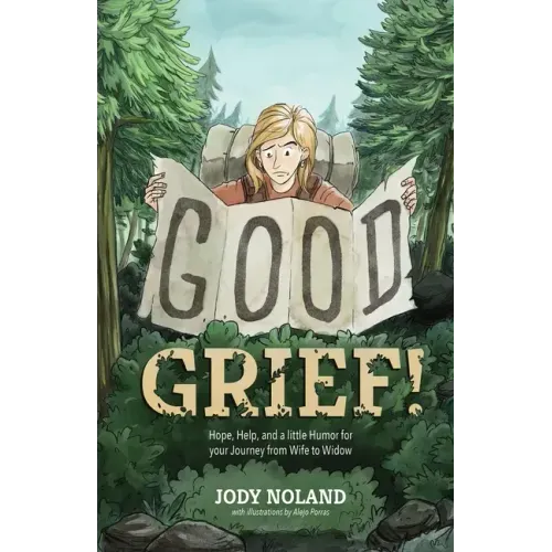 Good Grief! Hope, Help and a Little Humor for your Journey from Wife to Widow