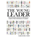 The Young Leader: Fifty Essential Lessons to Influence & Inspire a New Generation of Leaders