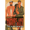 Nomads and Soviet Rule: Central Asia under Lenin and Stalin