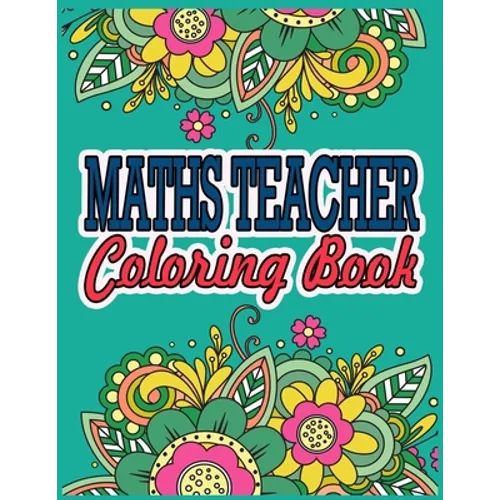 Maths Teacher Coloring Book: Maths Teacher Gifts Great Christmas & Secret Santa Present For Human Resource Personnel