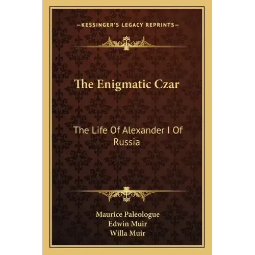 The Enigmatic Czar: The Life of Alexander I of Russia