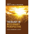 Theology in Missionary Perspective: Lesslie Newbigin's Legacy