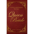 Love Letters to My Queen Bride