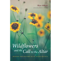 Wildflowers and the Call to the Altar: Mission and History of an Altar Society