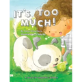 It's Too Much!